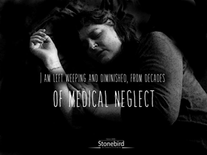 I am left weeping and diminished from decades of medical neglect